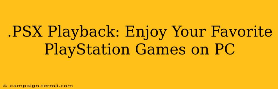 .PSX Playback: Enjoy Your Favorite PlayStation Games on PC