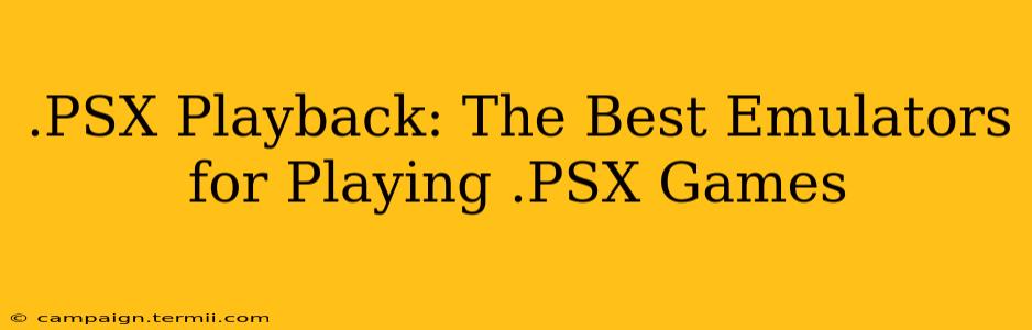 .PSX Playback: The Best Emulators for Playing .PSX Games