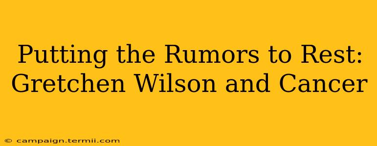 Putting the Rumors to Rest: Gretchen Wilson and Cancer