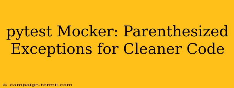 pytest Mocker: Parenthesized Exceptions for Cleaner Code