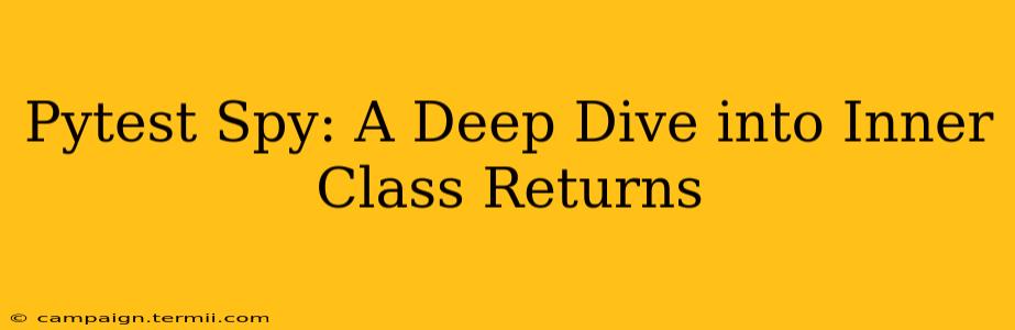 Pytest Spy: A Deep Dive into Inner Class Returns