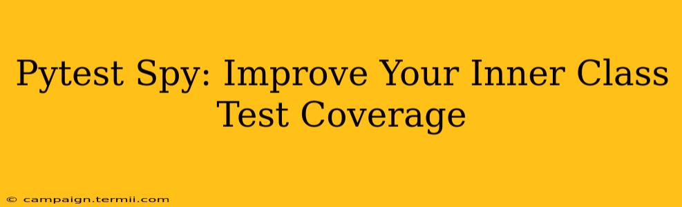 Pytest Spy: Improve Your Inner Class Test Coverage