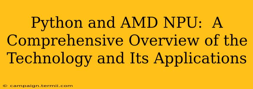 Python and AMD NPU:  A Comprehensive Overview of the Technology and Its Applications