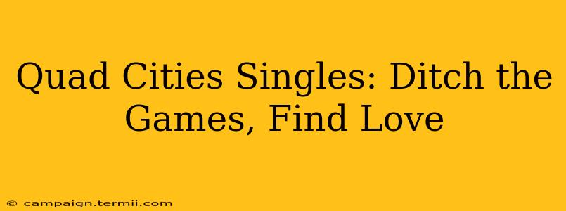 Quad Cities Singles: Ditch the Games, Find Love