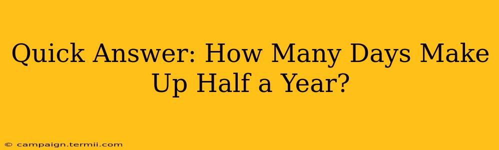 Quick Answer: How Many Days Make Up Half a Year?