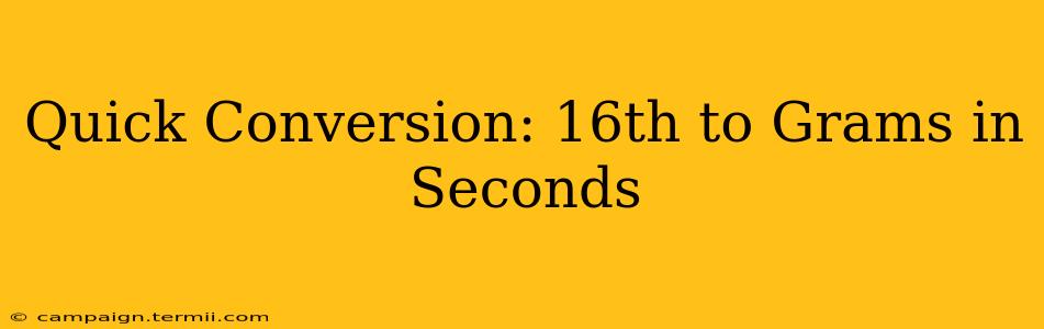 Quick Conversion: 16th to Grams in Seconds