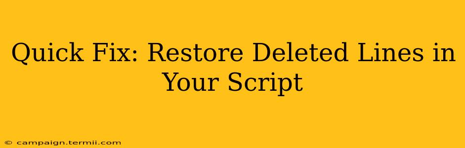 Quick Fix: Restore Deleted Lines in Your Script