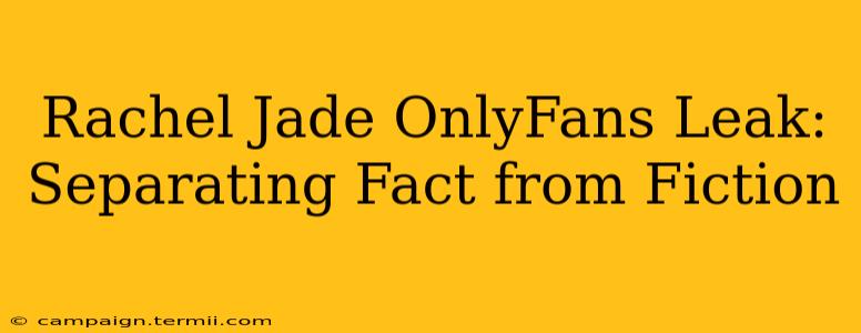 Rachel Jade OnlyFans Leak: Separating Fact from Fiction