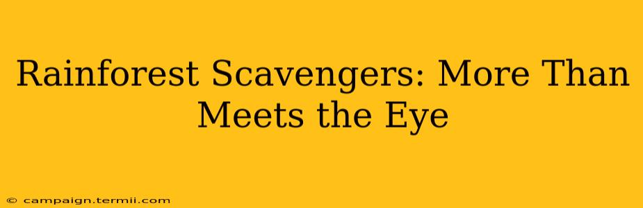 Rainforest Scavengers: More Than Meets the Eye