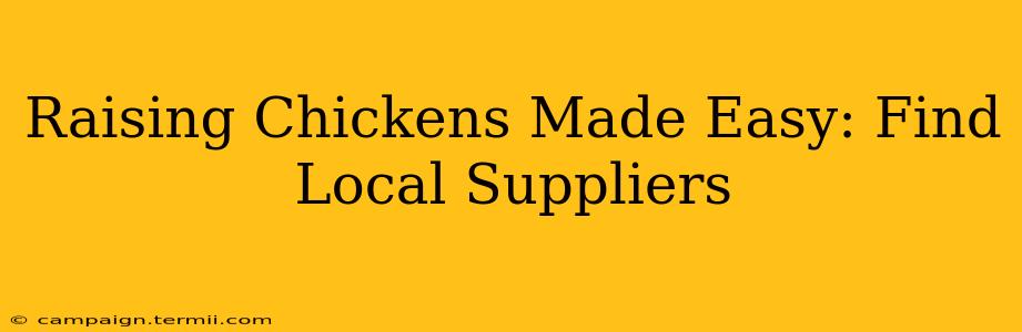 Raising Chickens Made Easy: Find Local Suppliers