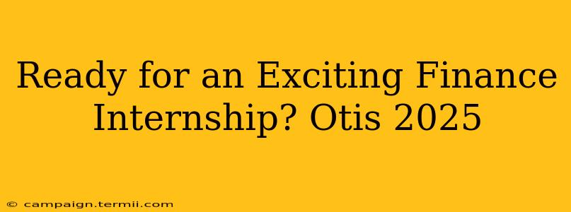 Ready for an Exciting Finance Internship? Otis 2025