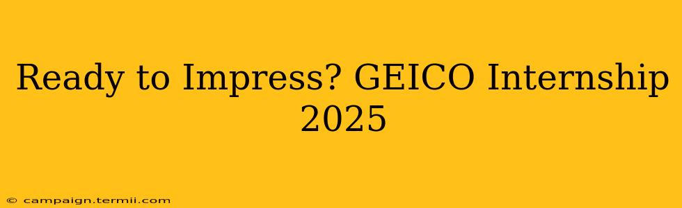 Ready to Impress? GEICO Internship 2025