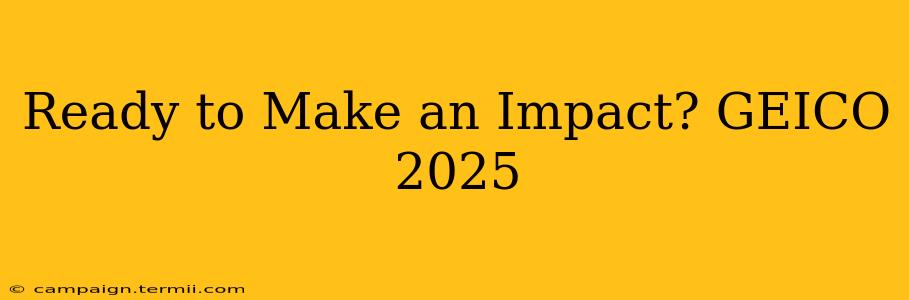 Ready to Make an Impact? GEICO 2025