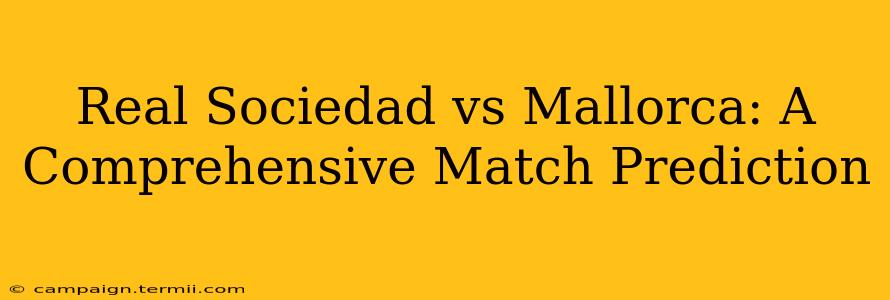 Real Sociedad vs Mallorca: A Comprehensive Match Prediction