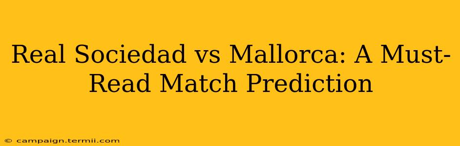 Real Sociedad vs Mallorca: A Must-Read Match Prediction