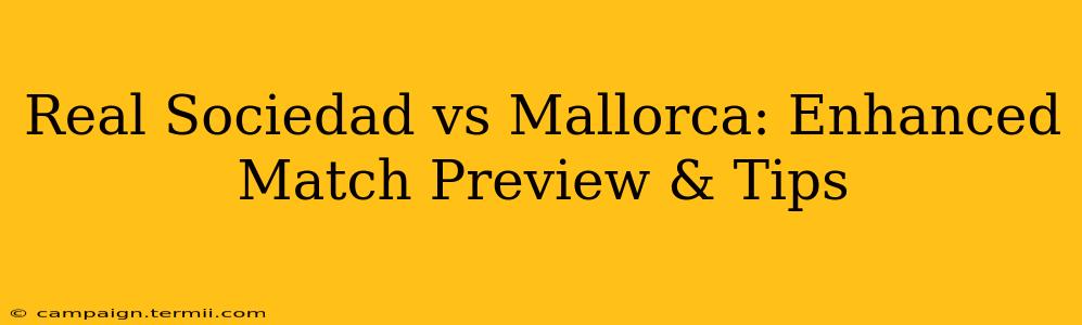 Real Sociedad vs Mallorca: Enhanced Match Preview & Tips