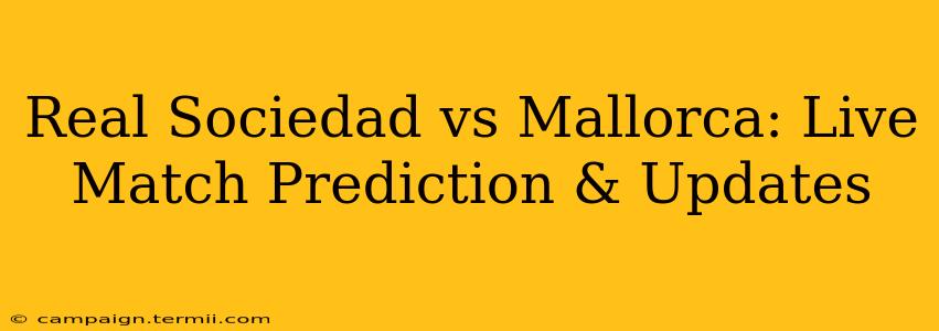 Real Sociedad vs Mallorca: Live Match Prediction & Updates