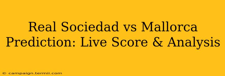 Real Sociedad vs Mallorca Prediction: Live Score & Analysis