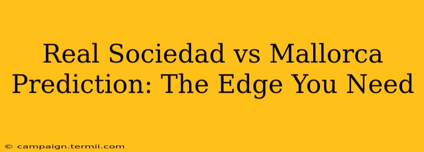 Real Sociedad vs Mallorca Prediction: The Edge You Need