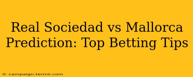 Real Sociedad vs Mallorca Prediction: Top Betting Tips