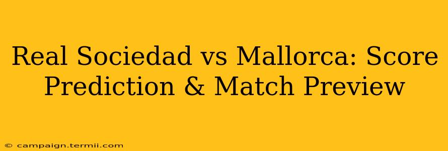 Real Sociedad vs Mallorca: Score Prediction & Match Preview