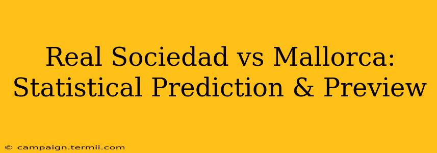 Real Sociedad vs Mallorca: Statistical Prediction & Preview