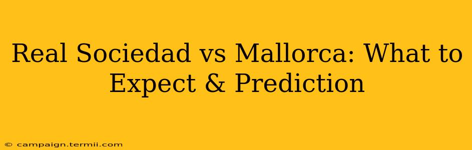 Real Sociedad vs Mallorca: What to Expect & Prediction