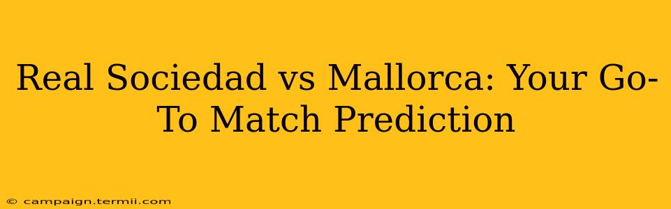 Real Sociedad vs Mallorca: Your Go-To Match Prediction