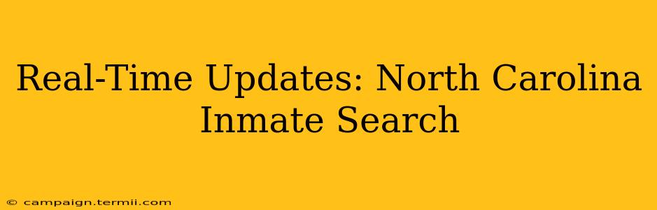 Real-Time Updates: North Carolina Inmate Search