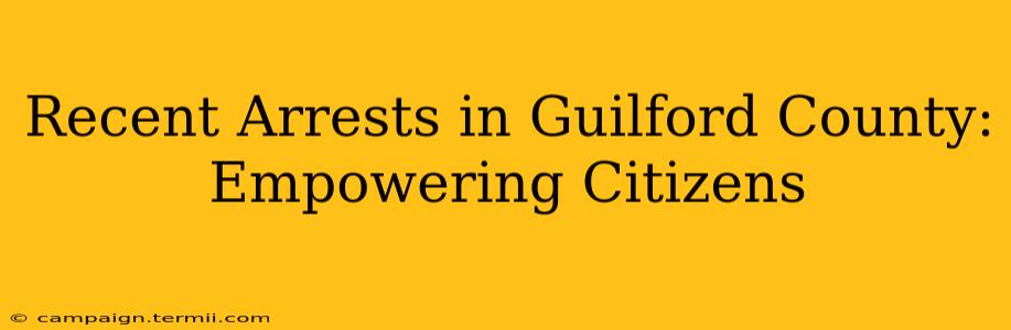 Recent Arrests in Guilford County: Empowering Citizens