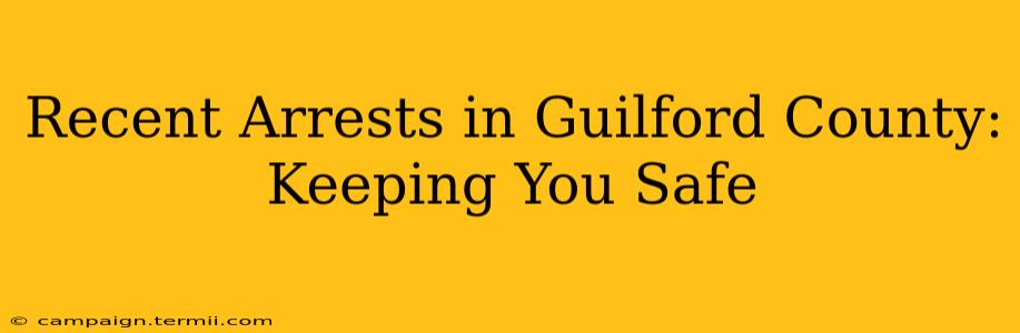 Recent Arrests in Guilford County: Keeping You Safe