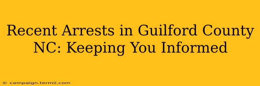 Recent Arrests in Guilford County NC: Keeping You Informed