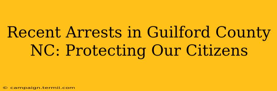 Recent Arrests in Guilford County NC: Protecting Our Citizens