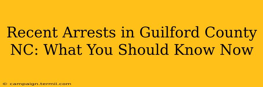 Recent Arrests in Guilford County NC: What You Should Know Now