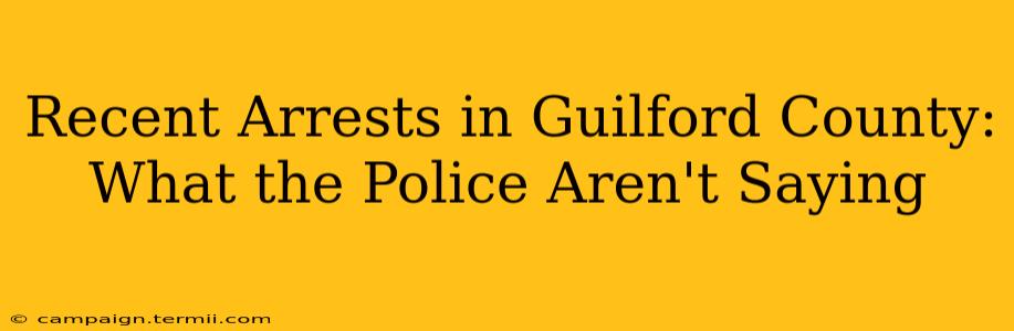 Recent Arrests in Guilford County: What the Police Aren't Saying