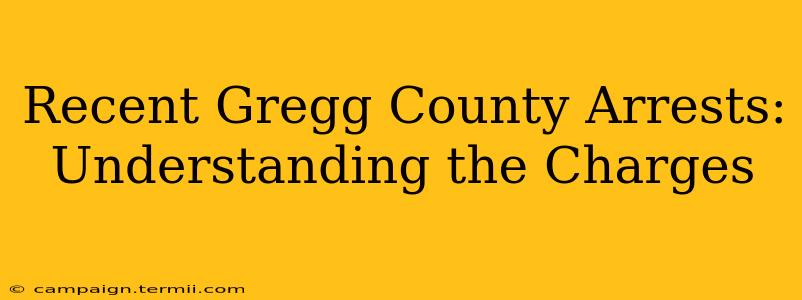 Recent Gregg County Arrests: Understanding the Charges