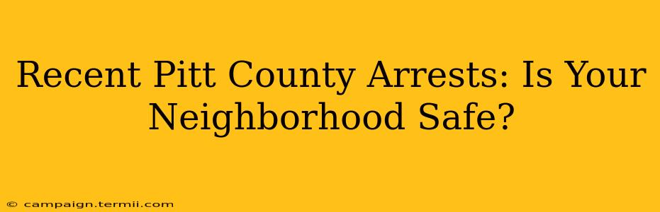 Recent Pitt County Arrests: Is Your Neighborhood Safe?