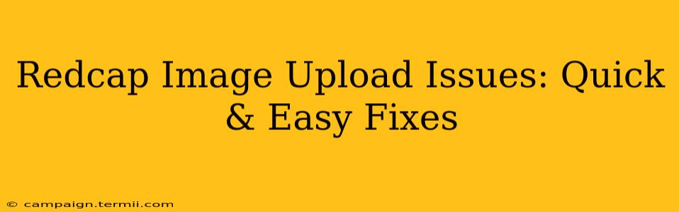 Redcap Image Upload Issues: Quick & Easy Fixes