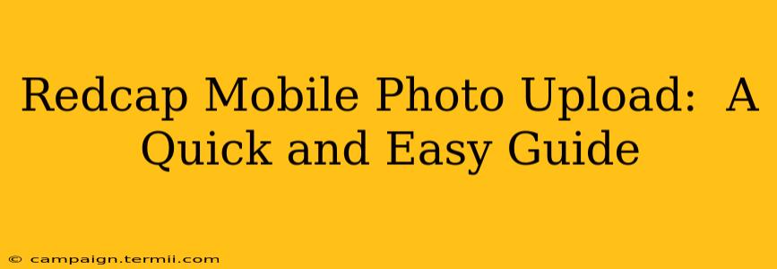 Redcap Mobile Photo Upload:  A Quick and Easy Guide