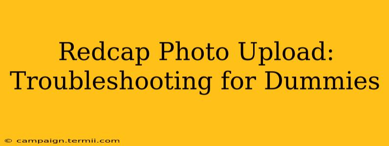 Redcap Photo Upload:  Troubleshooting for Dummies