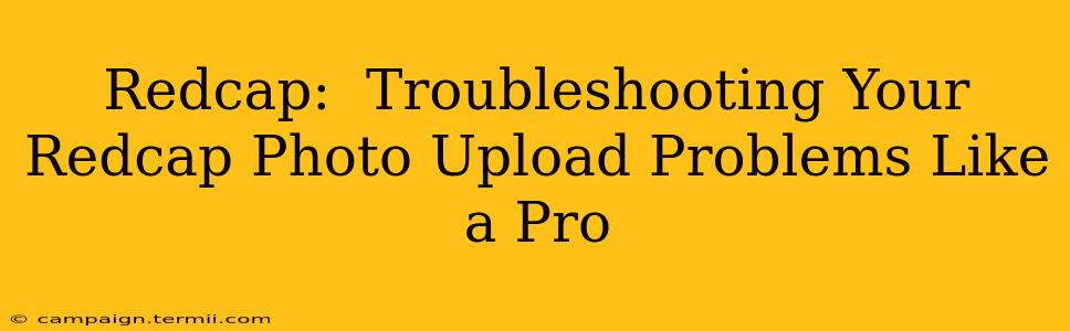 Redcap:  Troubleshooting Your Redcap Photo Upload Problems Like a Pro