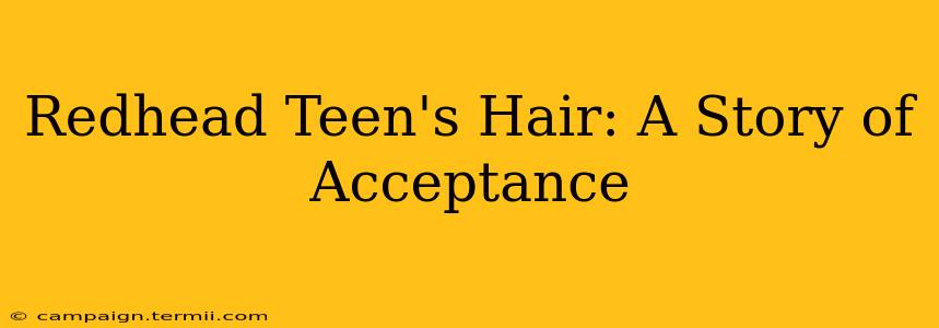 Redhead Teen's Hair: A Story of Acceptance