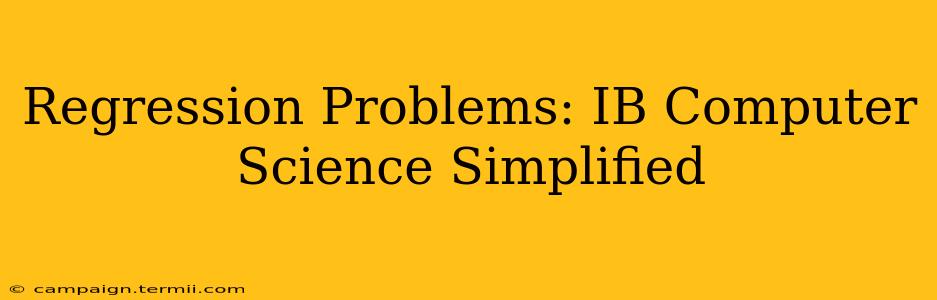 Regression Problems: IB Computer Science Simplified