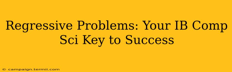 Regressive Problems: Your IB Comp Sci Key to Success