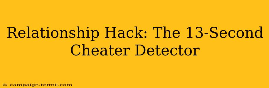 Relationship Hack: The 13-Second Cheater Detector