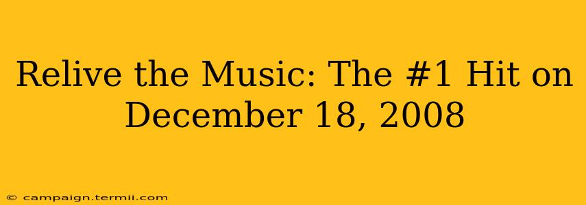 Relive the Music: The #1 Hit on December 18, 2008