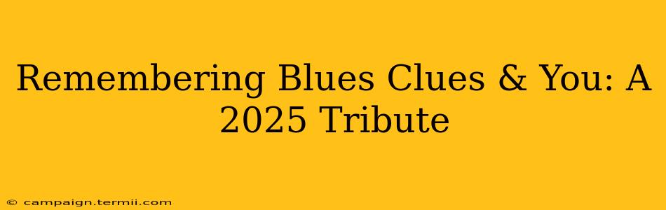 Remembering Blues Clues & You: A 2025 Tribute