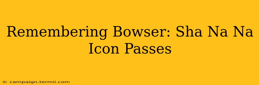 Remembering Bowser: Sha Na Na Icon Passes