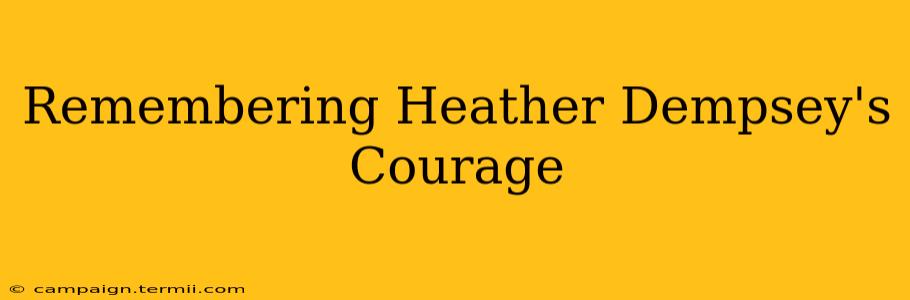 Remembering Heather Dempsey's Courage