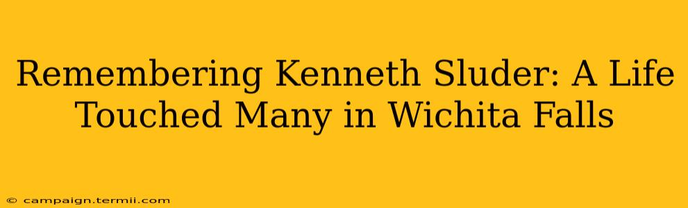 Remembering Kenneth Sluder: A Life Touched Many in Wichita Falls